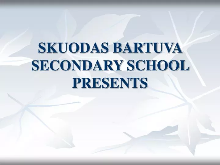 skuodas bartuva secondary school presents