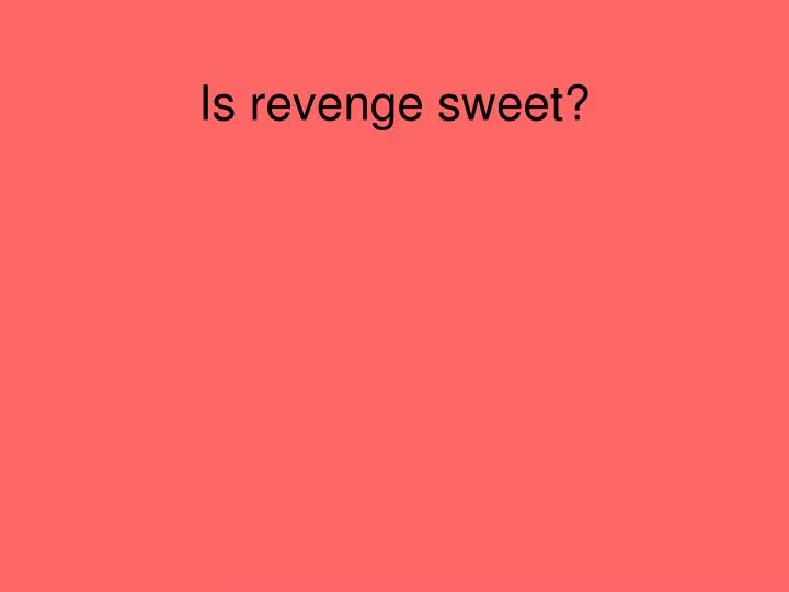is revenge sweet