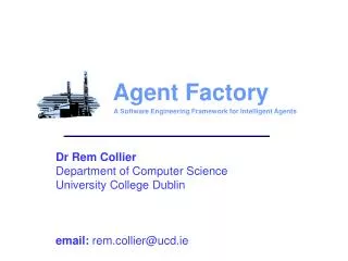 Dr Rem Collier Department of Computer Science University College Dublin email: rem.collier@ucd.ie