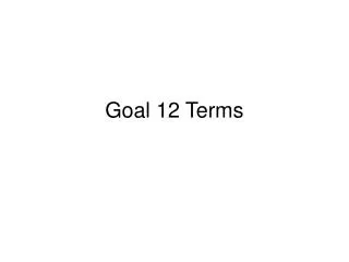 Goal 12 Terms