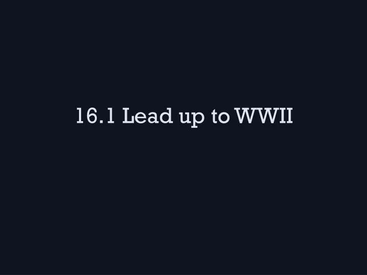 16 1 lead up to wwii