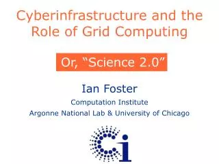 Cyberinfrastructure and the Role of Grid Computing