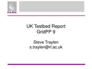 UK Testbed Report GridPP 9