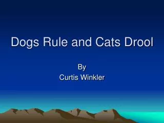 Dogs Rule and Cats Drool