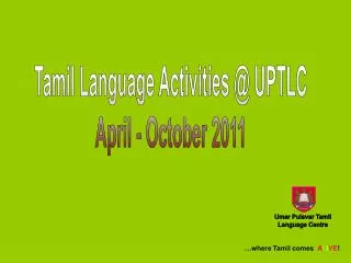 Tamil Language Activities @ UPTLC April - October 2011