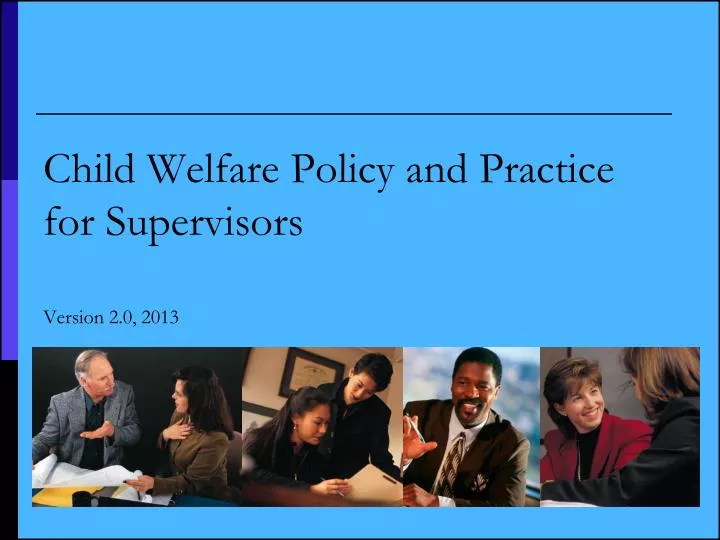 child welfare policy and practice for supervisors version 2 0 2013