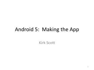 Android 5: Making th e App