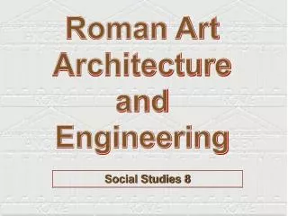 Roman Art Architecture and Engineering