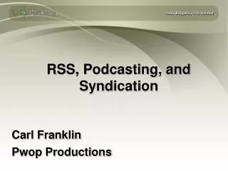 RSS, Podcasting, and Syndication