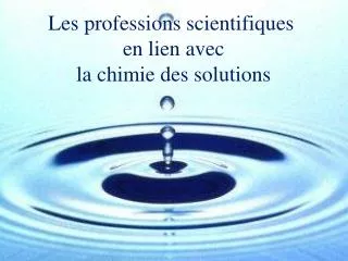 les professions scientifiques en lien avec la chimie des solutions