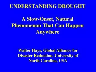 UNDERSTANDING DROUGHT A Slow-Onset, Natural Phenomenon That Can Happen Anywhere