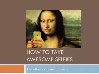 How to Take Awesome SELFIES