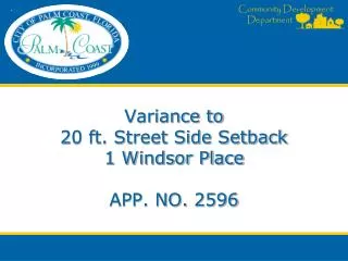 Variance to 20 ft. Street Side Setback 1 Windsor Place APP. NO. 2596