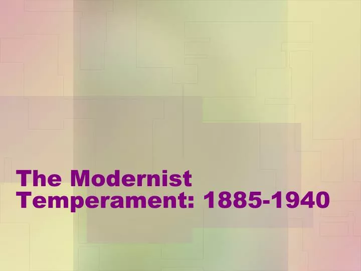 the modernist temperament 1885 1940