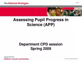 Assessing Pupil Progress in Science (APP) Department CPD session Spring 2009