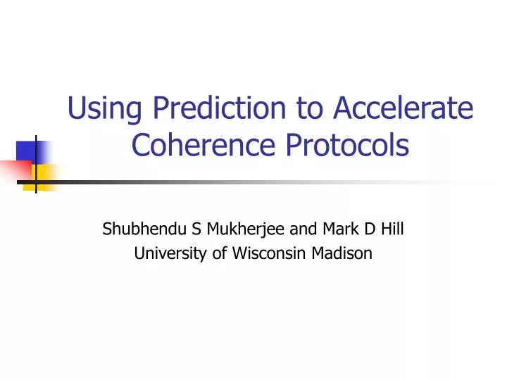 using prediction to accelerate coherence protocols