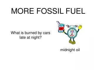 MORE FOSSIL FUEL