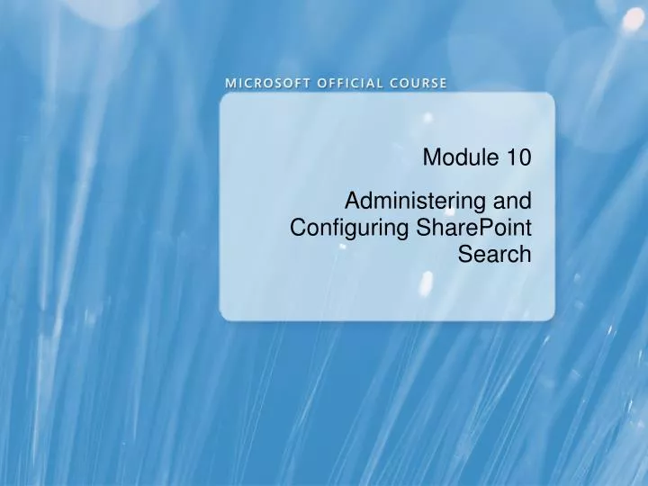 module 10 administering and configuring sharepoint search