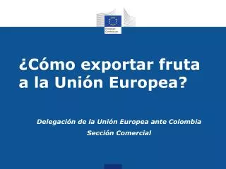 c mo exportar fruta a la uni n europea