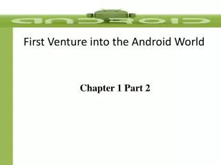 First Venture into the Android World