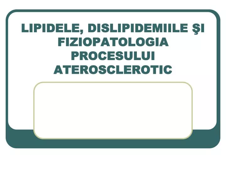 lipidele dislipidemiile i fiziopatologia procesului aterosclerotic