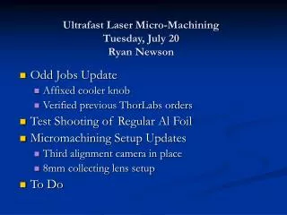 Ultrafast Laser Micro-Machining Tuesday, July 20 Ryan Newson