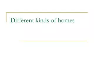 Different kinds of homes