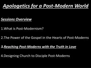 Sessions Overview What is Post-Modernism? The Power of the Gospel in the Hearts of Post-Moderns