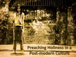 Preaching Holiness in a Post-modern Culture