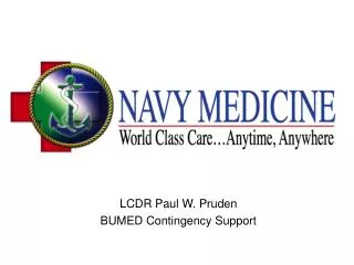 LCDR Paul W. Pruden BUMED Contingency Support