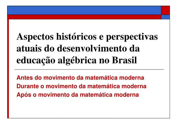 aspectos hist ricos e perspectivas atuais do desenvolvimento da educa o alg brica no brasil