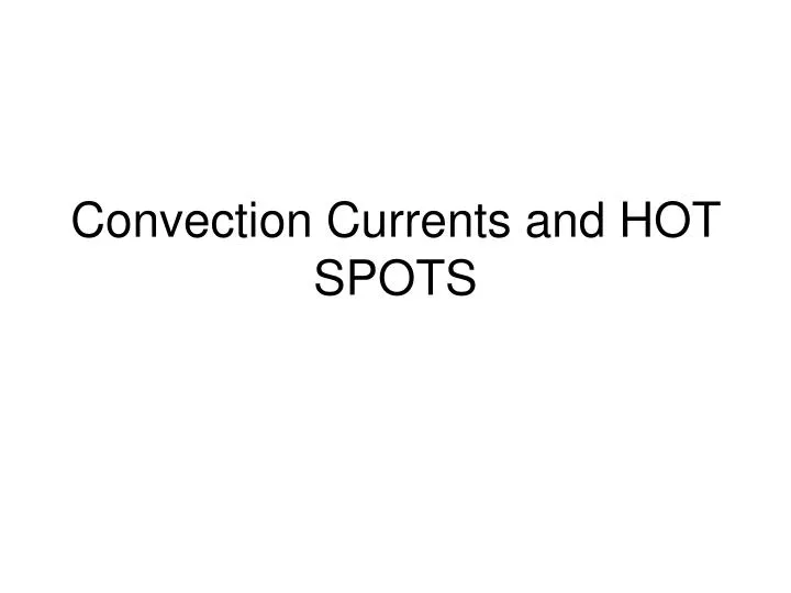 convection currents and hot spots