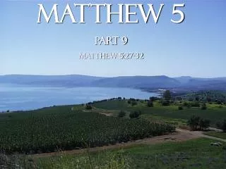 Matthew 5 Part 9 Matthew 5:27-32