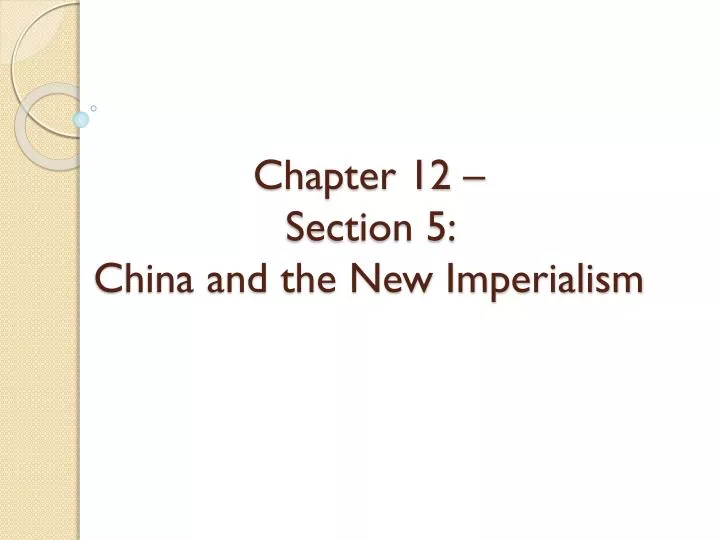chapter 12 section 5 china and the new imperialism