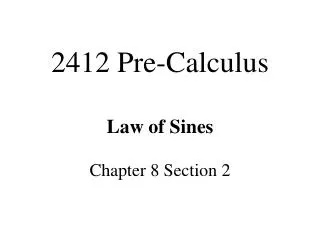 2412 Pre-Calculus Law of Sines Chapter 8 Section 2