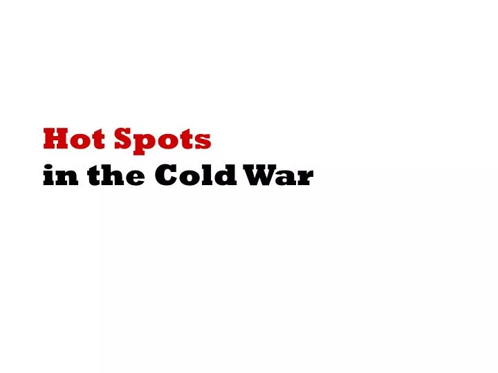 hot spots in the cold war