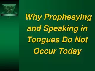 Why Prophesying and Speaking in Tongues Do Not Occur Today