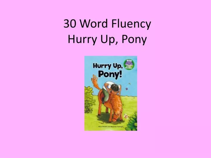 30 word fluency hurry up pony