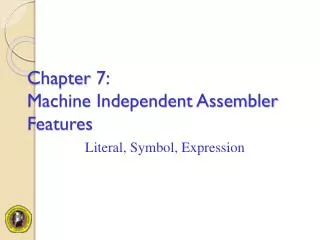 Chapter 7: Machine Independent Assembler Features
