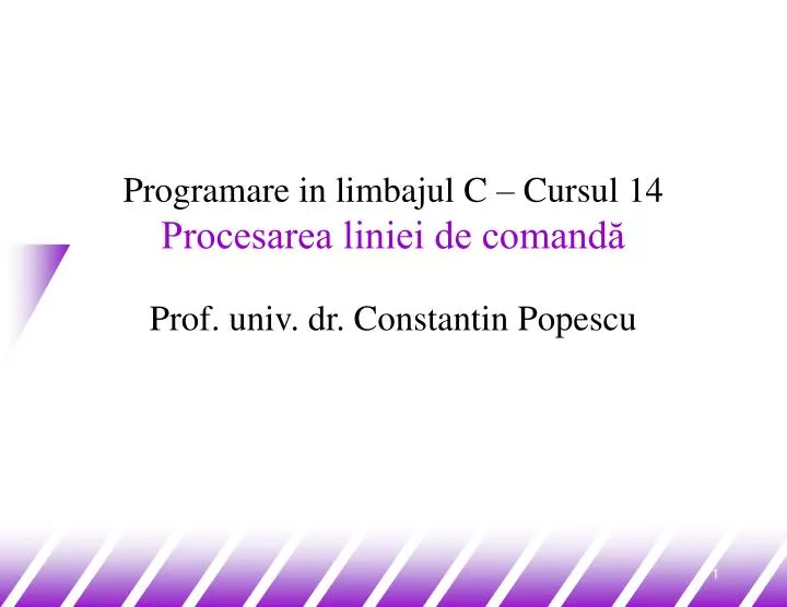 programare in limbajul c cursul 14 procesarea liniei de comand prof univ dr constantin popescu
