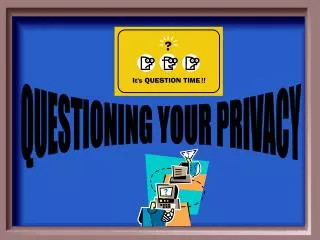 QUESTIONING YOUR PRIVACY
