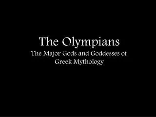 The Olympians The Major Gods and Goddesses of Greek Mythology