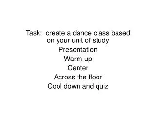 Task: create a dance class based on your unit of study Presentation Warm-up Center