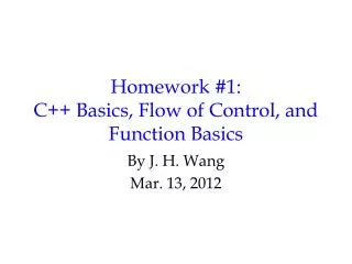 Homework #1: C++ Basics, Flow of Control, and Function Basics