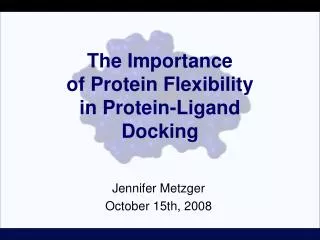 The Importance of Protein Flexibility in Protein-Ligand Docking