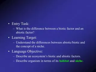 Entry Task: What is the difference between a biotic factor and an abiotic factor? Learning Target: