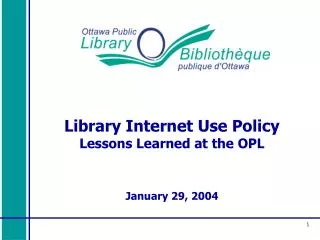 Library Internet Use Policy Lessons Learned at the OPL January 29, 2004