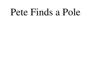 Pete Finds a Pole