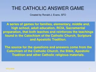 THE CATHOLIC ANSWER GAME Created by Ronald J. Evans, SFO