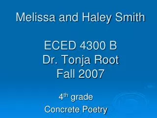 Melissa and Haley Smith ECED 4300 B Dr. Tonja Root Fall 2007